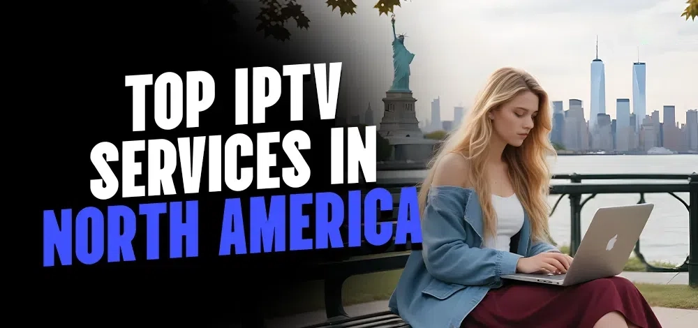 Best IPTV Service Providers in North America